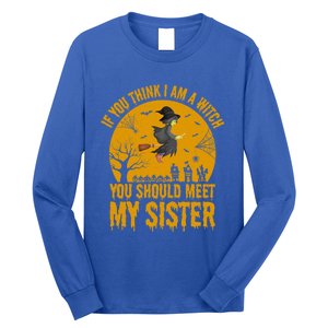 If You Think I Am A Witch You Should Meet My Sister Cool Gift Long Sleeve Shirt