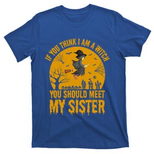 If You Think I Am A Witch You Should Meet My Sister Cool Gift T-Shirt