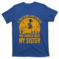 If You Think I Am A Witch You Should Meet My Sister Cool Gift T-Shirt