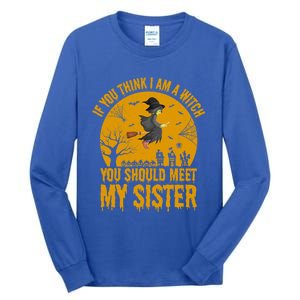 If You Think I Am A Witch You Should Meet My Sister Cool Gift Tall Long Sleeve T-Shirt