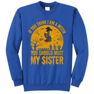 If You Think I Am A Witch You Should Meet My Sister Cool Gift Tall Sweatshirt