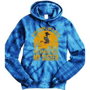 If You Think I Am A Witch You Should Meet My Sister Cool Gift Tie Dye Hoodie