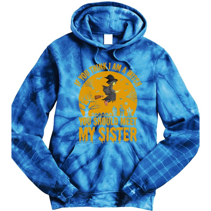 If You Think I Am A Witch You Should Meet My Sister Cool Gift Tie Dye Hoodie