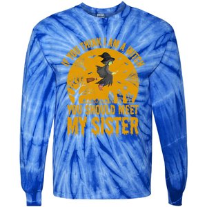 If You Think I Am A Witch You Should Meet My Sister Cool Gift Tie-Dye Long Sleeve Shirt