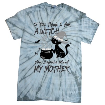 If You Think I Am A Witch Meet My Mother Funny Halloween Gift Tie-Dye T-Shirt