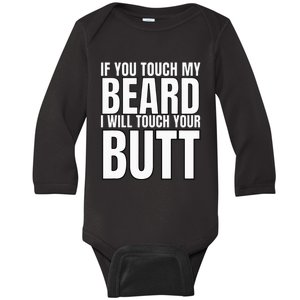 If You Touch My Beard I Will Touch Your Butt Baby Long Sleeve Bodysuit