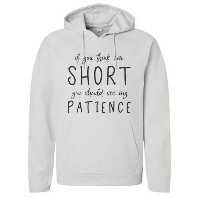 If You Think Im Short You Should See My Patience Performance Fleece Hoodie