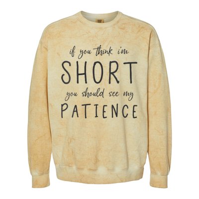 If You Think Im Short You Should See My Patience Colorblast Crewneck Sweatshirt