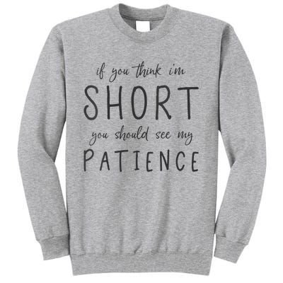 If You Think Im Short You Should See My Patience Tall Sweatshirt