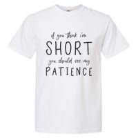 If You Think Im Short You Should See My Patience Garment-Dyed Heavyweight T-Shirt