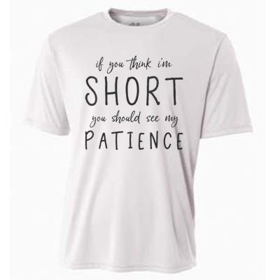 If You Think Im Short You Should See My Patience Cooling Performance Crew T-Shirt