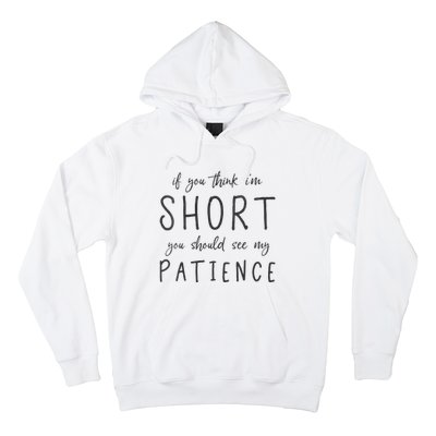 If You Think Im Short You Should See My Patience Hoodie