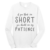 If You Think Im Short You Should See My Patience Long Sleeve Shirt