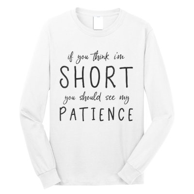 If You Think Im Short You Should See My Patience Long Sleeve Shirt