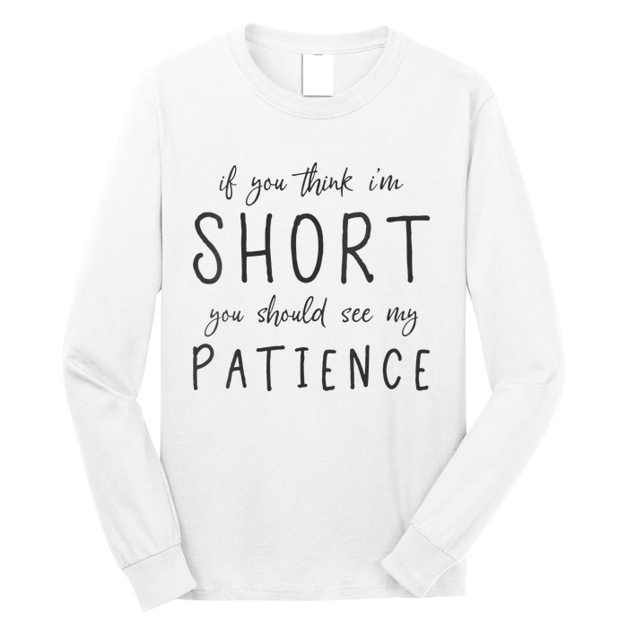 If You Think Im Short You Should See My Patience Long Sleeve Shirt