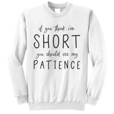 If You Think Im Short You Should See My Patience Sweatshirt