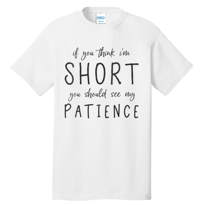 If You Think Im Short You Should See My Patience Tall T-Shirt