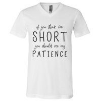 If You Think Im Short You Should See My Patience V-Neck T-Shirt