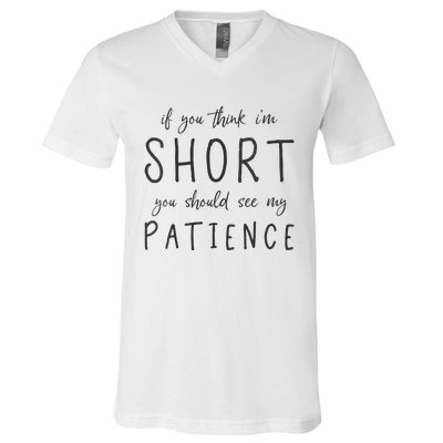 If You Think Im Short You Should See My Patience V-Neck T-Shirt