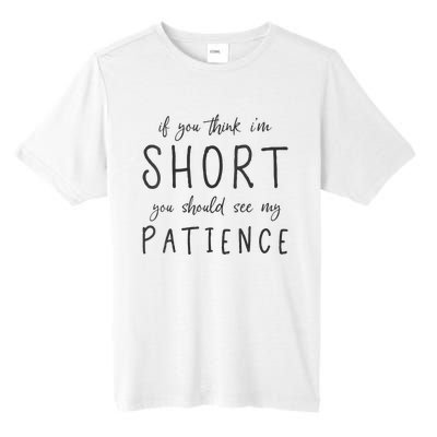 If You Think Im Short You Should See My Patience Tall Fusion ChromaSoft Performance T-Shirt