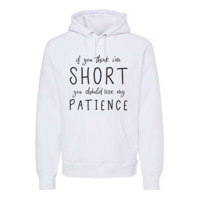 If You Think Im Short You Should See My Patience Premium Hoodie