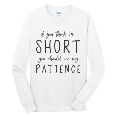 If You Think Im Short You Should See My Patience Tall Long Sleeve T-Shirt