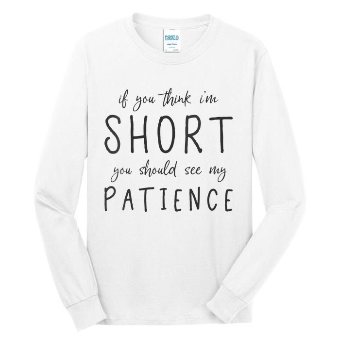 If You Think Im Short You Should See My Patience Tall Long Sleeve T-Shirt