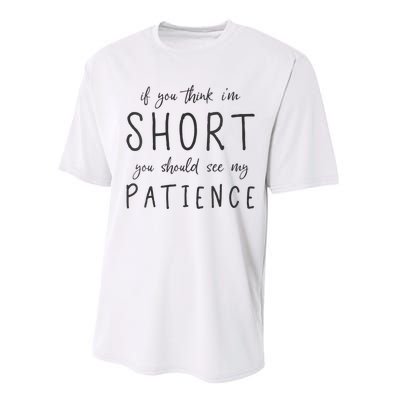 If You Think Im Short You Should See My Patience Performance Sprint T-Shirt