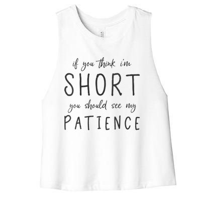 If You Think Im Short You Should See My Patience Women's Racerback Cropped Tank