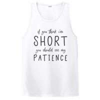 If You Think Im Short You Should See My Patience PosiCharge Competitor Tank