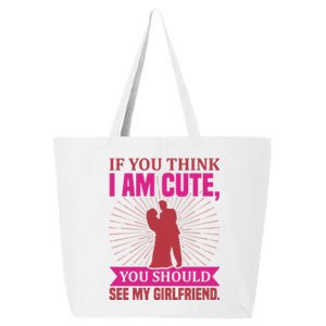 If You Think I Am Cute You Should See My Girlfriend 25L Jumbo Tote