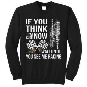 If You Think IM Cute Now Wait Until You See Me Racing Sweatshirt