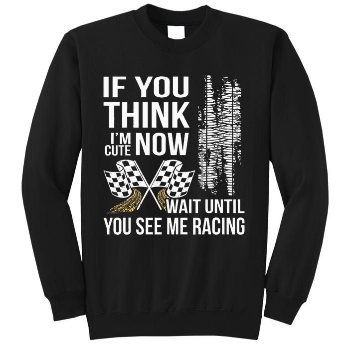 If You Think IM Cute Now Wait Until You See Me Racing Sweatshirt