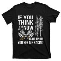 If You Think IM Cute Now Wait Until You See Me Racing T-Shirt