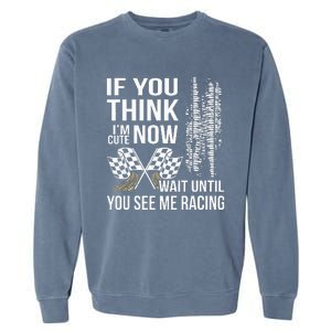 If You Think IM Cute Now Wait Until You See Me Racing Garment-Dyed Sweatshirt