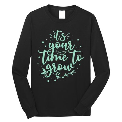 Its Your Time To Grow Long Sleeve Shirt