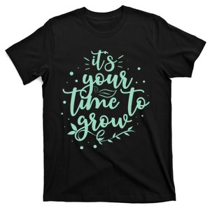 Its Your Time To Grow T-Shirt