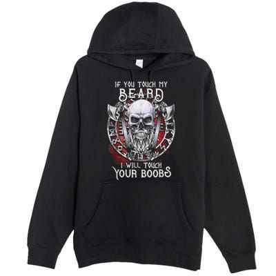 If You Touch My Beard I Will Touch Your Boobs Premium Pullover Hoodie
