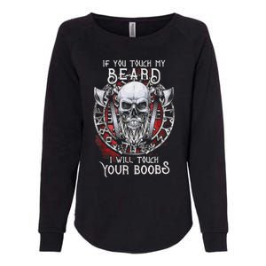 If You Touch My Beard I Will Touch Your Boobs Womens California Wash Sweatshirt