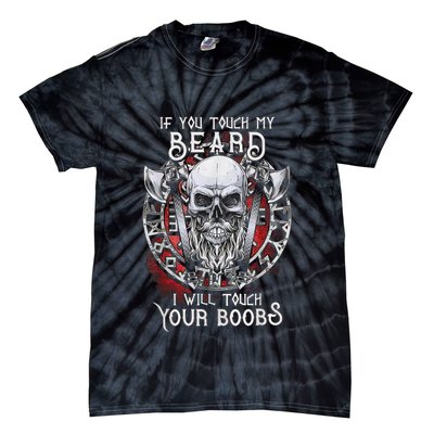 If You Touch My Beard I Will Touch Your Boobs Tie-Dye T-Shirt