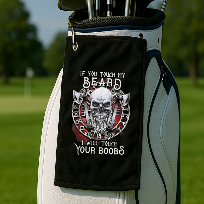 If You Touch My Beard I Will Touch Your Boobs Golf Towel