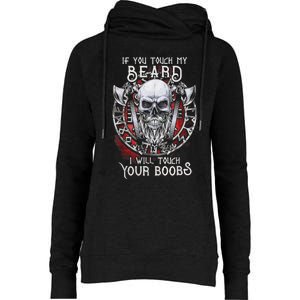 If You Touch My Beard I Will Touch Your Boobs Womens Funnel Neck Pullover Hood