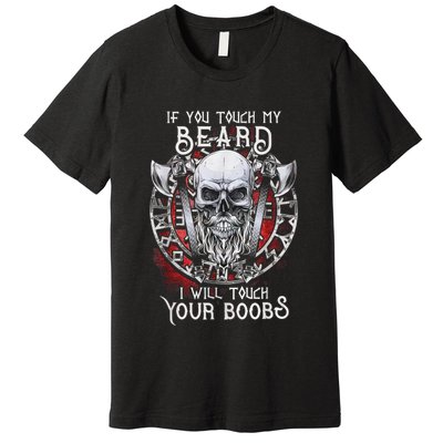 If You Touch My Beard I Will Touch Your Boobs Premium T-Shirt