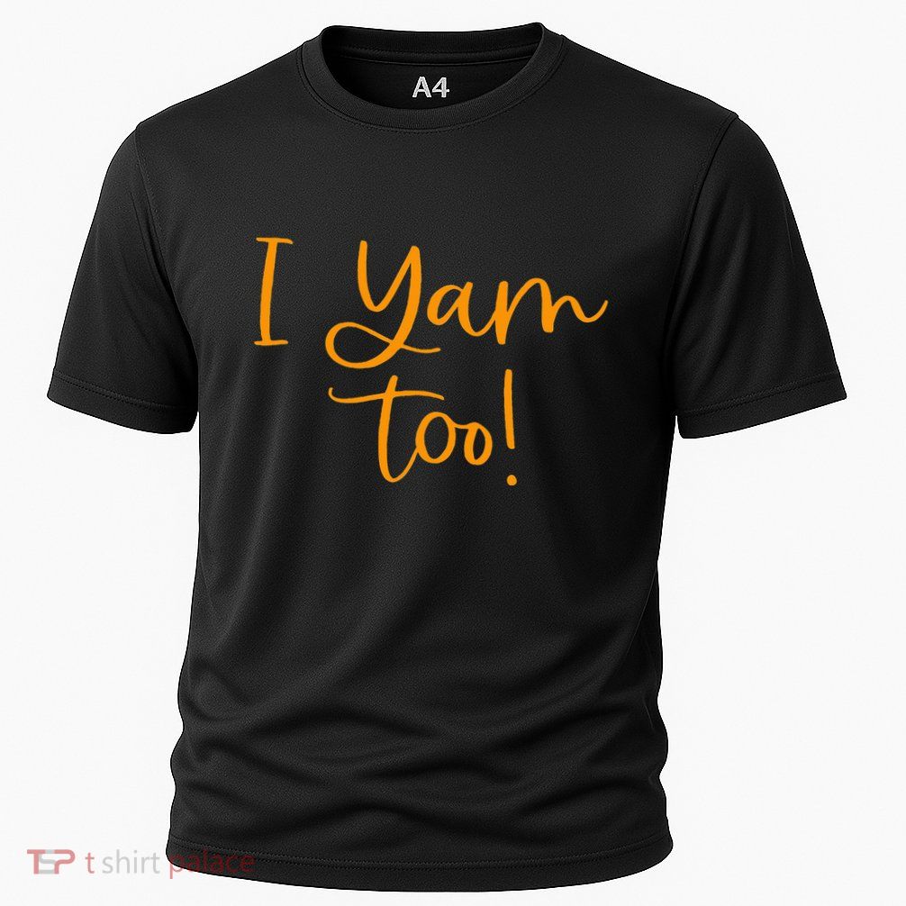 I Yam Too Top For Matching Family Thanksgiving Funny Tops Performance Shirt