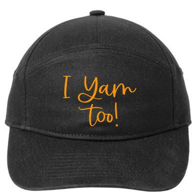 I Yam Too Top For Matching Family Thanksgiving Funny Tops 7-Panel Snapback Hat
