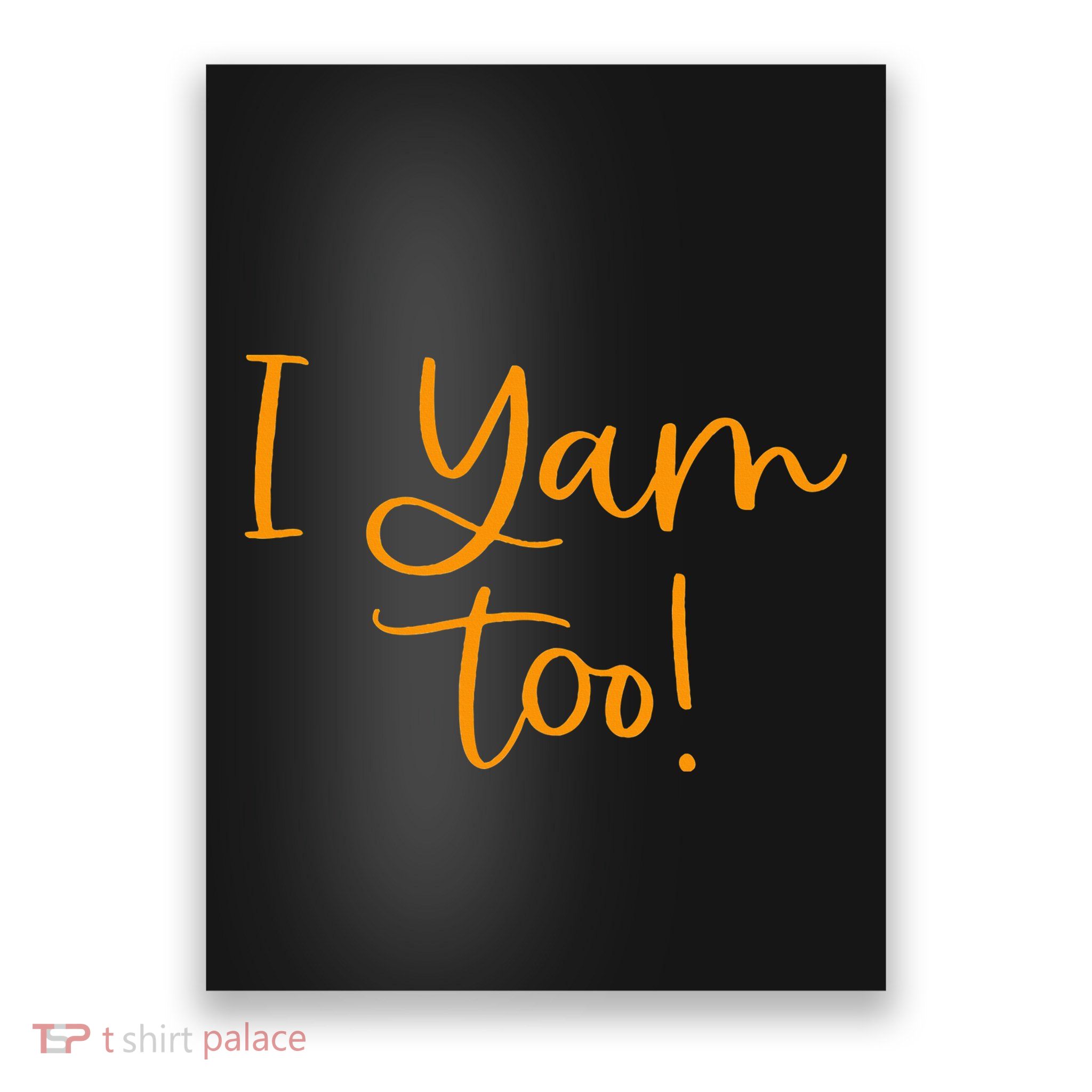 I Yam Too Top For Matching Family Thanksgiving Funny Tops Poster