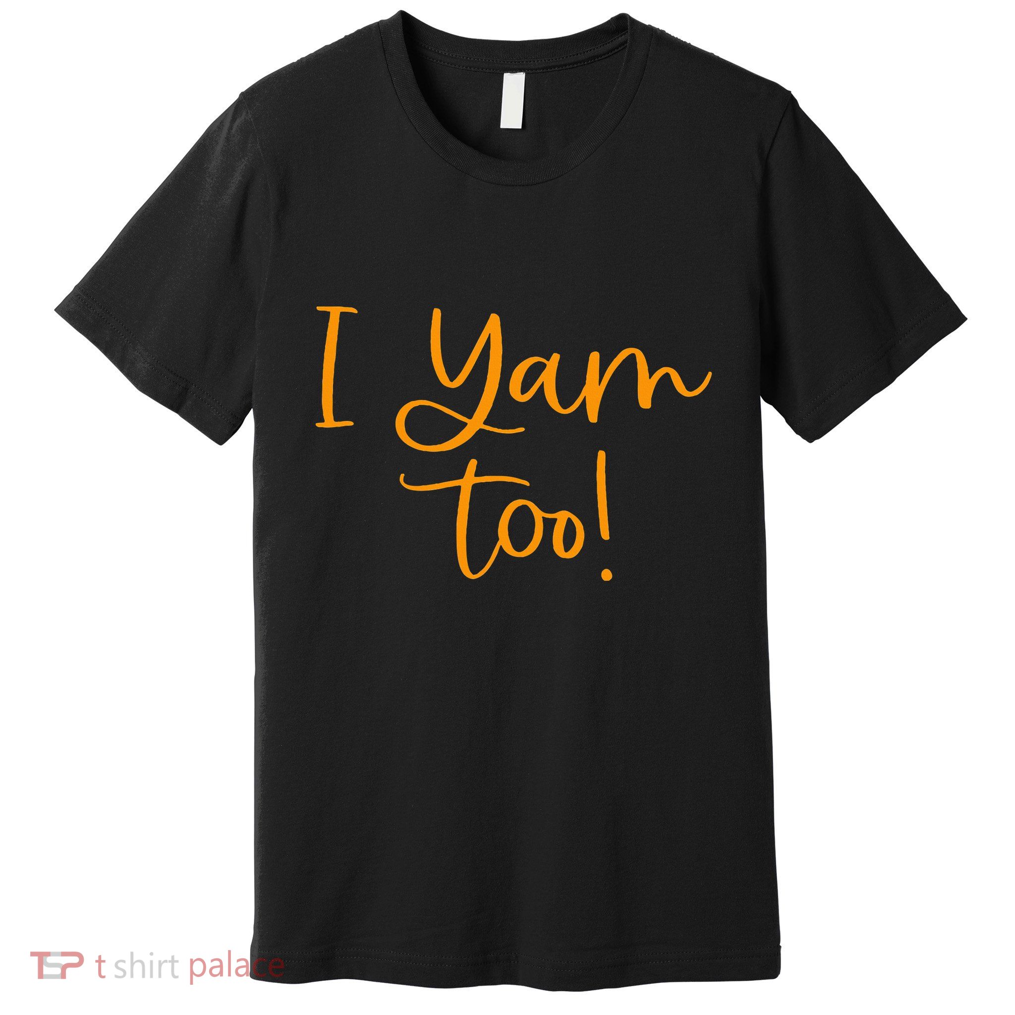 I Yam Too Top For Matching Family Thanksgiving Funny Tops Premium T-Shirt