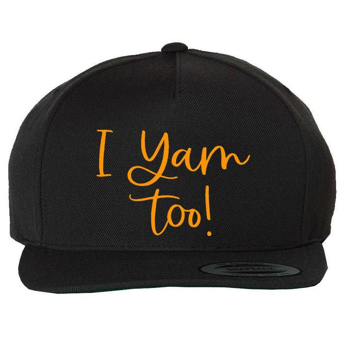 I Yam Too Top For Matching Family Thanksgiving Funny Tops Wool Snapback Cap