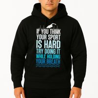 If You Think Your Sport Is Hard Try Doing It Holding Breath Hoodie