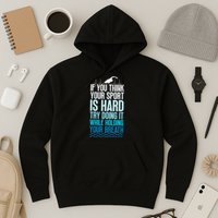 If You Think Your Sport Is Hard Try Doing It Holding Breath Hoodie